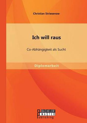 Cover image for Ich will raus: Co-Abhangigkeit als Sucht