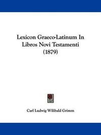 Cover image for Lexicon Graeco-Latinum in Libros Novi Testamenti (1879)