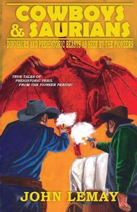 Cover image for Cowboys & Saurians: Dinosaurs and Prehistoric Beasts As Seen By The Pioneers
