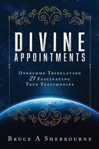 Cover image for Divine Appointments: Overcome Tribulation 21 Fascinating True Testimonies