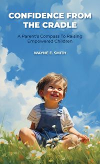 Cover image for Confidence from the Cradle, A parent's compass for raising empowered children