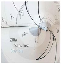 Cover image for Zilia Sanchez: Soy Isla