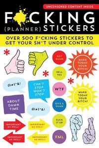 Cover image for F*Cking Planner Stickers: Over 500 F*Cking Stickers to Get Your Sh*t Under Control