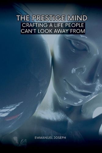 Cover image for The Prestige Mind, Crafting a Life People Can't Look Away From