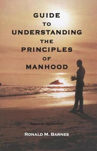 Cover image for Guide To Understanding The Principles of Manhood: Guide To Understanding The Principles of Manhood