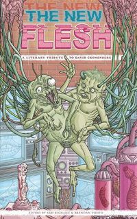 Cover image for The New Flesh: A Literary Tribute To David Cronenberg