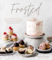 Cover image for Frosted: Take Your Baked Goods to the Next Level with Decadent Buttercreams, Meringues, Ganaches and More