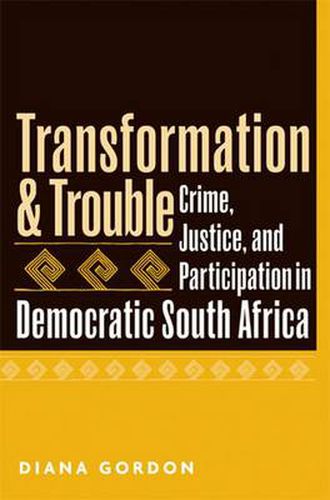 Cover image for Transformation and Trouble: Crime, Justice and Participation in Democratic South Africa