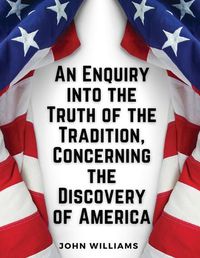 Cover image for An Enquiry into the Truth of the Tradition, Concerning the Discovery of America