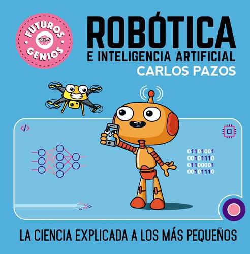 Cover image for Robotica e inteligencia artificial: La ciencia explicada a los mas pequenos / Ro botics for Smart Kids