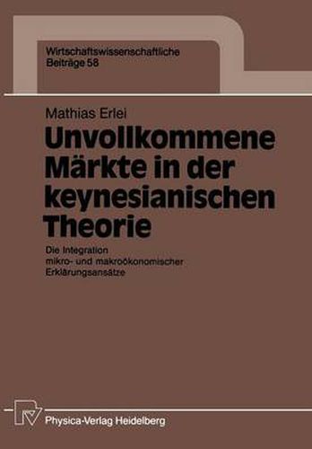 Cover image for Unvollkommene Markte in Der Keynesianischen Theorie: Die Integration Mikro- Und Makrooekonomischer Erklarungsansatze