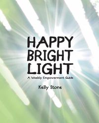 Cover image for Happy Bright Light: A Weekly Empowerment Guide