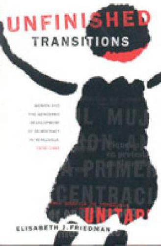 Cover image for Unfinished Transitions: Women and the Gendered Development of Democracy in Venezuela, 1936-1996