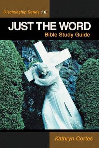 Cover image for Just the Word-Discipleship Series 1.0: Bible Study Guide