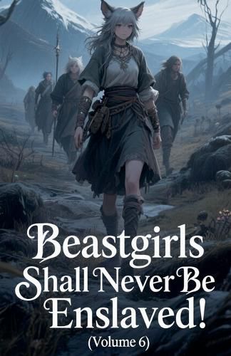 Cover image for Beastgirls Shall Never Be Enslaved! (Volume 6)