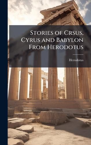 Cover image for Stories of Crsus, Cyrus and Babylon From Herodotus