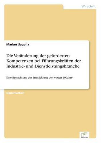 Cover image for Die Veranderung der geforderten Kompetenzen bei Fuhrungskraften der Industrie- und Dienstleistungsbranche: Eine Betrachtung der Entwicklung der letzten 10 Jahre