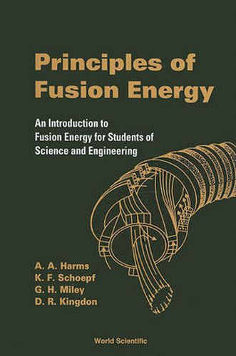 Principles Of Fusion Energy: An Introduction To Fusion Energy For Students Of Science And Engineering