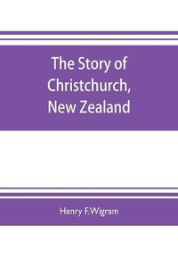 Cover image for The story of Christchurch, New Zealand