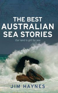 Cover image for The Best Australian Sea Stories: Our land is girt by sea