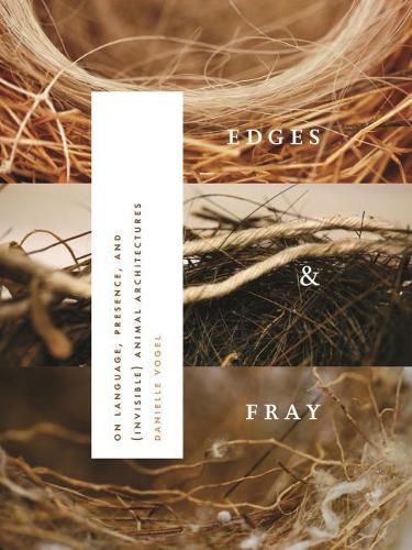 Cover image for Edges & Fray: On Language, Presence, and (invisible) Animal Architectures
