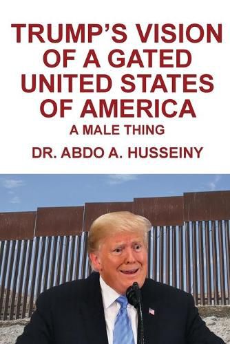 Cover image for Trump's Vision of a Gated United States of America: A Male Thing