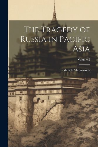 Cover image for The Tragedy of Russia in Pacific Asia; Volume 2