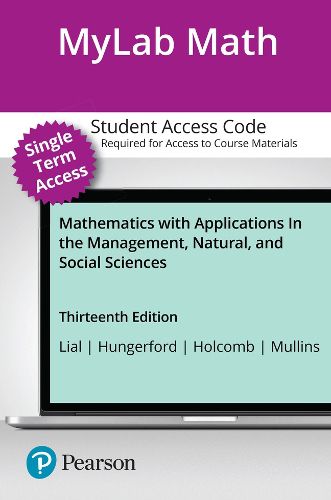 Cover image for MyLab Math with Pearson eText (up to 18-weeks) Access Code for Mathematics with Applications In the Management, Natural, and Social Sciences