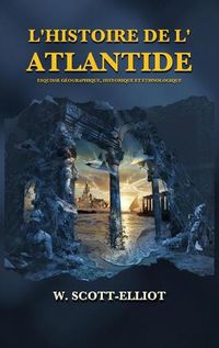 Cover image for L'Histoire de l'Atlantide: Esquisse geographique, historique et ethnologique