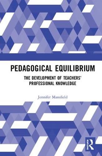 Cover image for Pedagogical Equilibrium: The Development of Teachers' Professional Knowledge