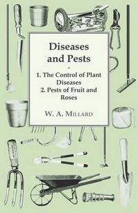Cover image for Diseases and Pests 1. The Control of Plant Diseases 2. Pests of Fruit and Roses