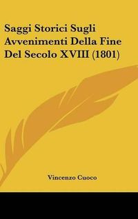 Cover image for Saggi Storici Sugli Avvenimenti Della Fine del Secolo XVIII (1801)