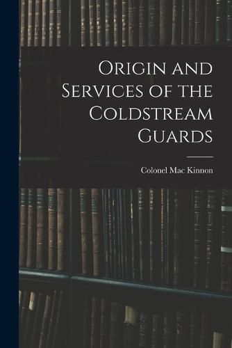 Cover image for Origin and Services of the Coldstream Guards