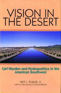 Cover image for Vision in the Desert: Carl Hayden and Hydropolitics in the American Southwest