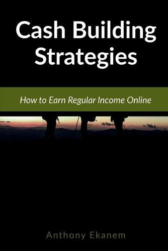 Cash Building Strategies: How to Earn Regular Income Online