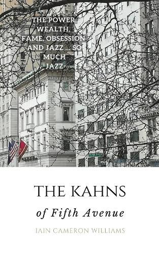 The KAHNS of Fifth Avenue: the Crazy Rhythm of Otto Hermann Kahn and the Kahn Family