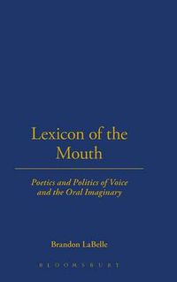 Cover image for Lexicon of the Mouth: Poetics and Politics of Voice and the Oral Imaginary