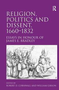 Cover image for Religion, Politics and Dissent, 1660-1832: Essays in Honour of James E. Bradley