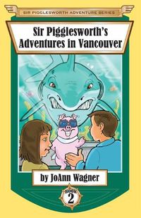 Cover image for Sir Pigglesworth's Adventures in Vancouver