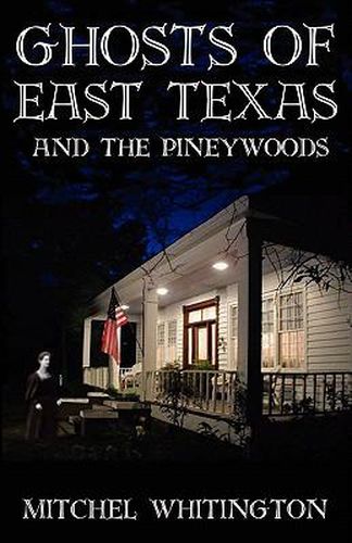 Cover image for Ghosts of East Texas and the Pineywoods