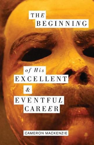 Cover image for The Beginning of His Excellent and Eventful Career