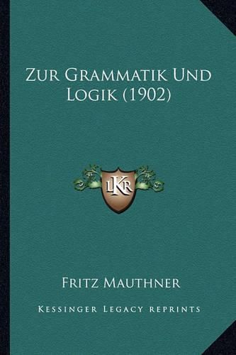 Zur Grammatik Und Logik (1902)