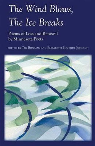 Cover image for The Wind Blows, the Ice Breaks: Poems of Loss and Renewal by Minnesota Poets