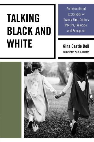 Cover image for Talking Black and White: An Intercultural Exploration of Twenty-First-Century Racism, Prejudice, and Perception