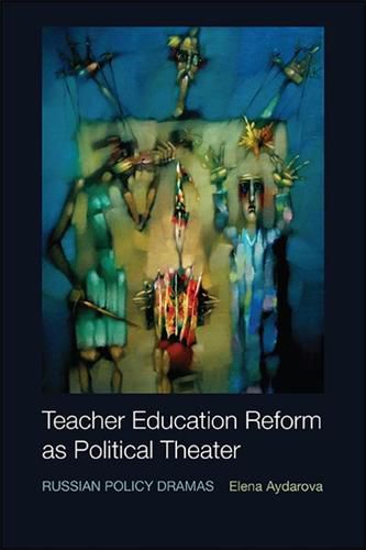 Cover image for Teacher Education Reform as Political Theater: Russian Policy Dramas