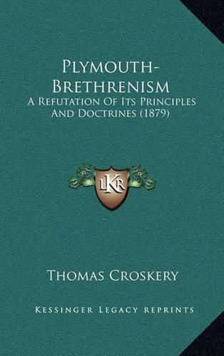 Plymouth-Brethrenism: A Refutation of Its Principles and Doctrines (1879)