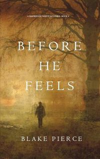 Cover image for Before He Feels (A Mackenzie White Mystery-Book 6)