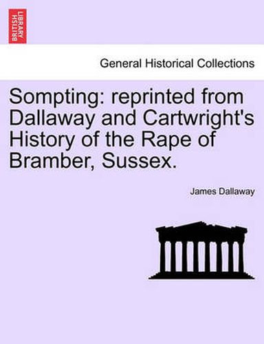 Cover image for Sompting: Reprinted from Dallaway and Cartwright's History of the Rape of Bramber, Sussex.