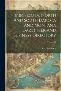 Cover image for Minnesota, North And South Dakota And Montana Gazetteer And Business Directory; Volume 16