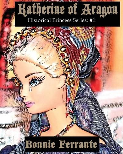 Cover image for Katherine of Aragon: Historical Princess Series #1